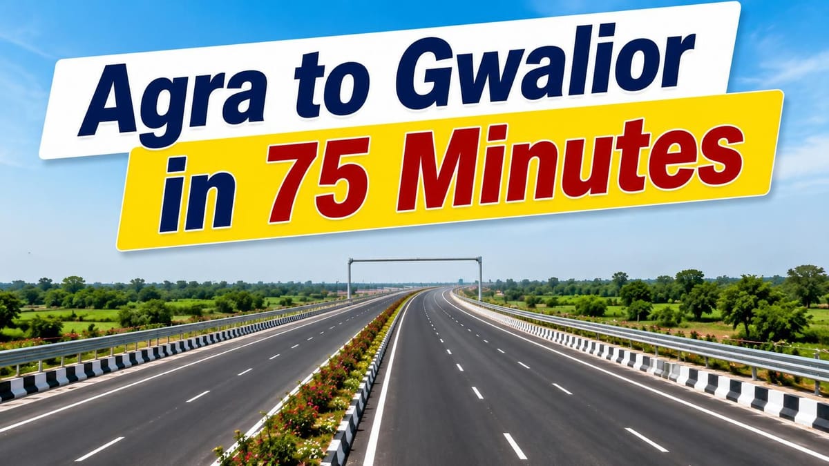 Agra to Gwalior in Just 75 Minutes via Upcoming 88.4 KM Greenfield Expressway