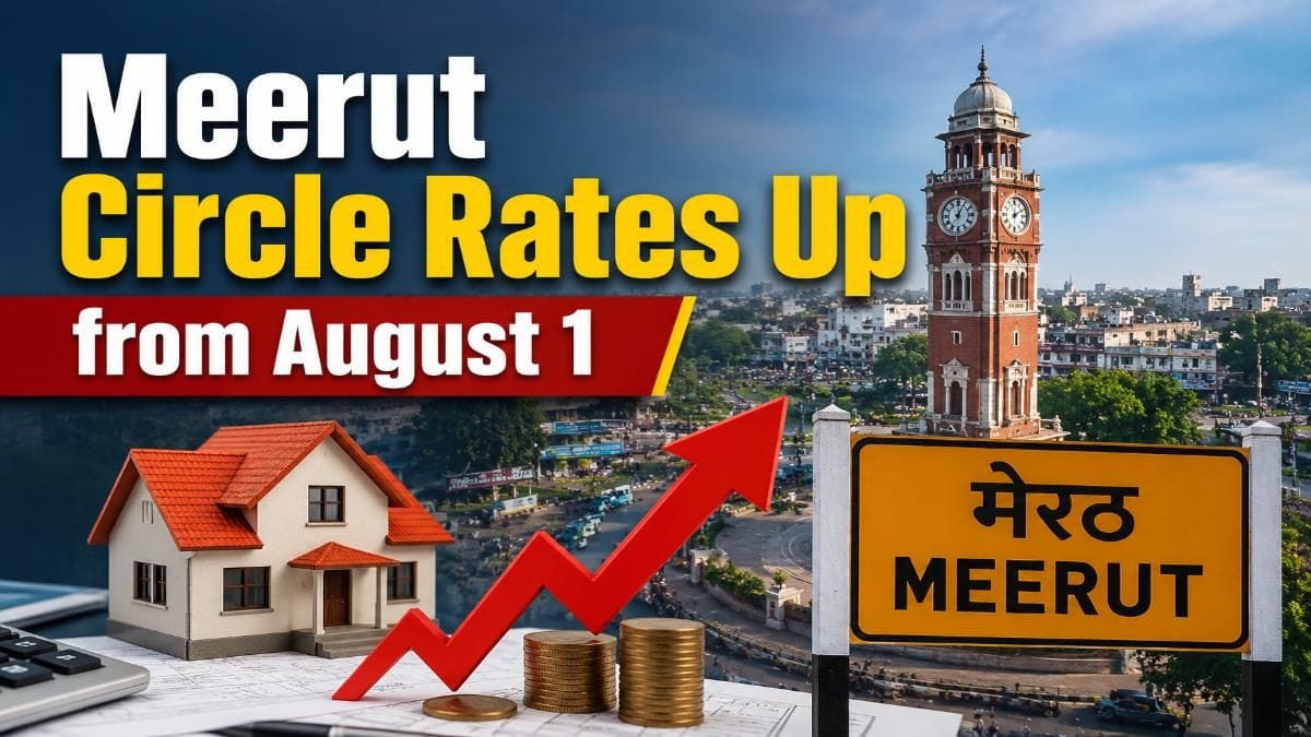 Meerut Circle Rates to Rise from August 1; Property Registrations to Get Costlier