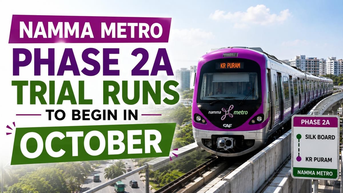 Namma Metro Phase 2A Trial Runs From Silk Board to KR Puram Beginning to Start From October