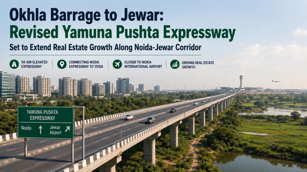 Okhla Barrage to Jewar: Revised Yamuna Pushta Expressway Set to Extend Real Estate Growth Along Noida-Jewar Corridor
