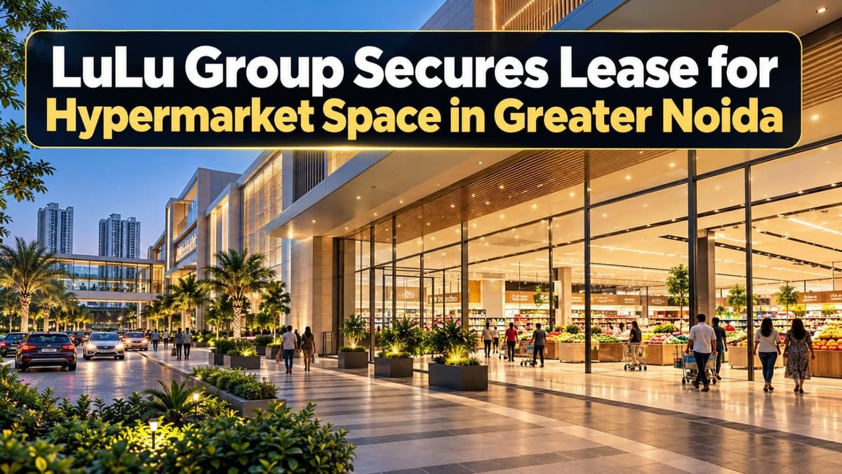LuLu Group Secures 15-Year Lease for Hypermarket Space in Greater Noida Mall, Worth Rs 51 Crore